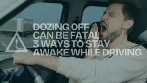 Dozing off can be fatal 3 ways to stay awake while driving